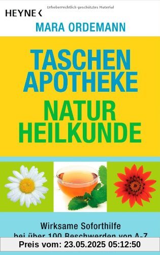 Taschenapotheke Naturheilkunde: Wirksame Soforthilfe bei über 100 Beschwerden von A - Z Taschenapotheke Naturheilkunde: Wirksame Soforthilfe bei über 100 Beschwerden von A - Z