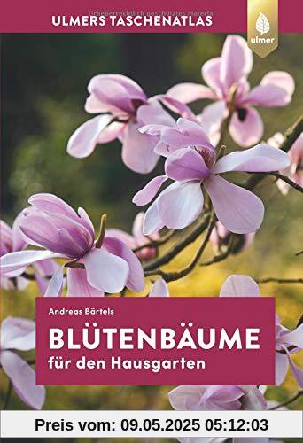 Taschenatlas Blütenbäume für den Hausgarten: 108 Arten und Sorten