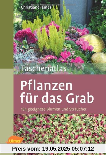 Taschenatlas Pflanzen für das Grab: 184 geeignete Blumen und Sträucher