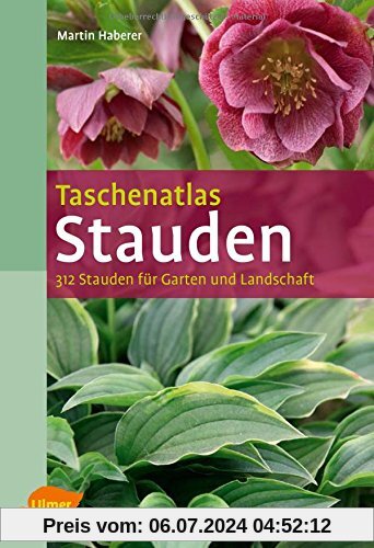 Taschenatlas Stauden: 312 Stauden für Garten und Landschaft (Taschenatlanten)