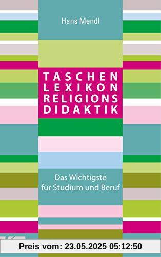 Taschenlexikon Religionsdidaktik: Das Wichtigste für Studium und Beruf