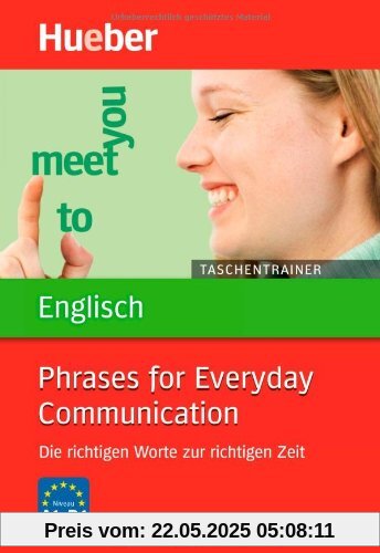 Taschentrainer Englisch - Phrases for Everyday Communication: Die richtigen Worte zur richtigen Zeit Taschentrainer Englisch - Phrases for Everyday Communication: Die richtigen Worte zur richtigen Zeit