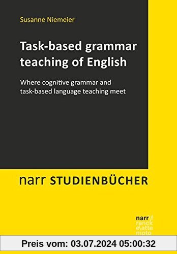 Task-based grammar teaching of English: Where cognitive grammar and task-based Language teaching meet (Narr Studienbücher)