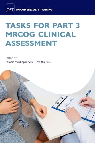Tasks for Part 3 MRCOG Clinical Assessment (Oxford Specialty Training: Revision Texts)