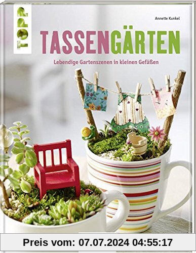 Tassengärten (KREATIV.INSPIRATION): Lebendige Gartenszenen in kleinen Gefäßen