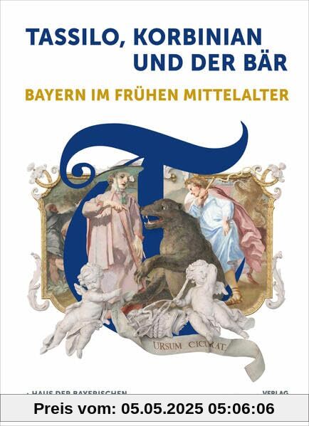 Tassilo, Korbinian und der Bär: Bayern im frühen Mittelalter. Katalog zur Bayerischen Landesausstellung 2024 (Bayerische Geschichte)