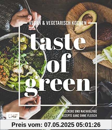Taste of Green – Vegan & vegetarisch kochen: Leckere und nachhaltige Rezepte ganz ohne Fleisch: Pulled-Pilz-Burger, Gefüllter Kürbisbraten, Rösttomatensuppe und mehr