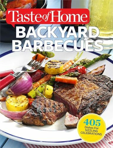 Taste of Home Backyard Barbecues: 405 Dishes for Sizzling Celebrations (Taste of Home Summer)