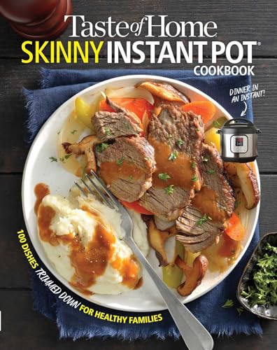Taste of Home Skinny Instant Pot: 100 Dishes Trimmed Down for Healthy Families (Taste of Home Heathy Cooking)