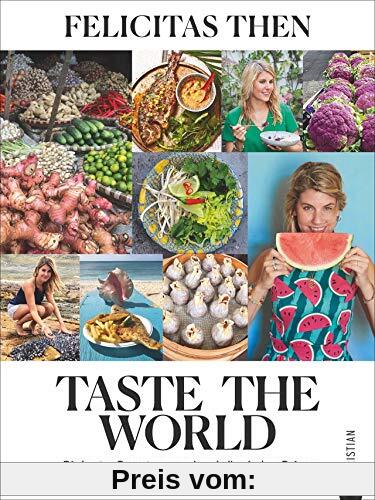 Taste the World - Die besten 55 Rezepte von meinen kulinarischen Reisen. Das Kochbuch von Felicitas Then, der Siegerin von „The Taste“. Kreativ, einfach und schnell kochen mit der Foodtruckerin.