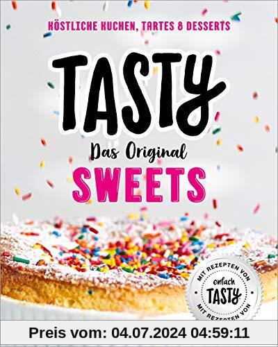 Tasty Sweets: Das Original - Köstliche Kuchen, Tartes & Desserts - Mit Rezepten von einfach Tasty