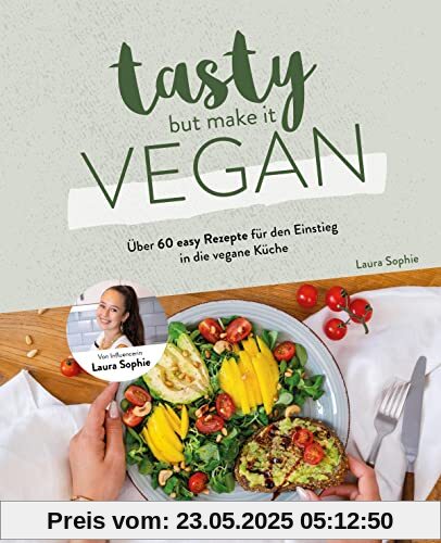 Tasty but Make it Vegan: Über 60 easy Rezepte für den Einstieg in die vegane Küche von Laura Sophie