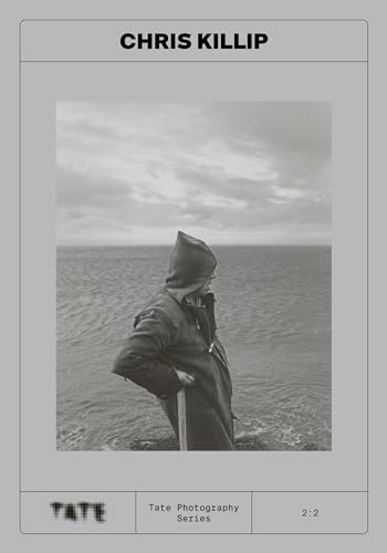 Tate Photography: Chris Killip: Tate Photography Series (Tate Photography, 2:2)