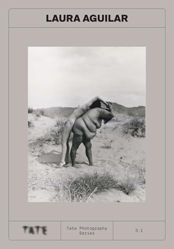 Tate Photography: Laura Aguilar: Tate Photography Series 3:1 von Tate Publishing