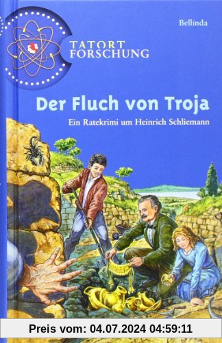 Tatort Forschung. Der Fluch von Troja: Ein Ratekrimi um Heinrich Schliemann