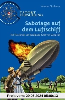 Tatort Forschung. Sabotage auf dem Luftschiff: Ein Ratekrimi um Ferdinand Graf von Zeppelin