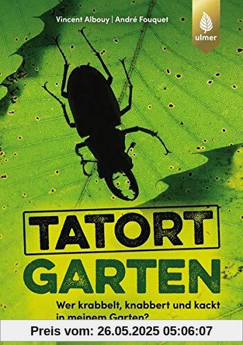 Tatort Garten: Wer krabbelt, knabbert und kackt in meinem Garten? Tatort Garten: Wer krabbelt, knabbert und kackt in meinem Garten?