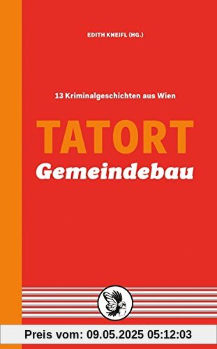 Tatort Gemeindebau: 13 Kriminalgeschichten aus Wien (Tatort Kurzkrimis)
