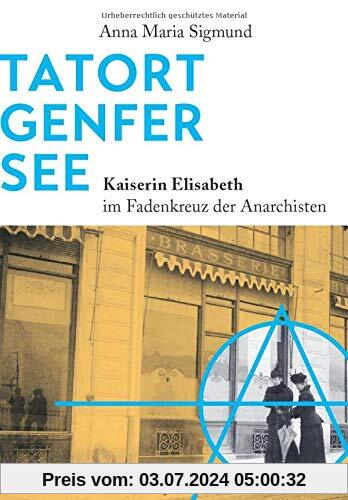 Tatort Genfer See: Kaiserin Elisabeth im Fadenkreuz der Anarchisten