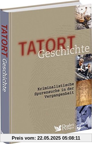Tatort Geschichte: Kriminalistische Spurensuche in der Vergangenheit
