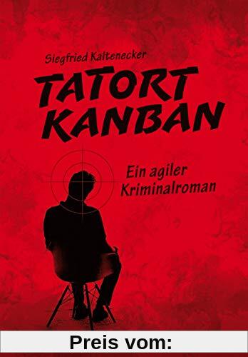 Tatort Kanban: Ein agiler Kriminalroman