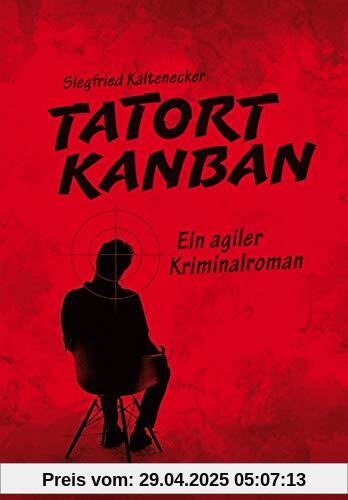 Tatort Kanban: Ein agiler Kriminalroman