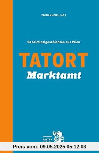 Tatort Marktamt: 13 Kriminalgeschichten aus Wien (Tatort Kurzkrimis: Kriminalgeschichten aus Wien)