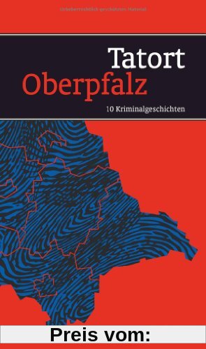Tatort Oberpfalz - 10 Kriminalgeschichten