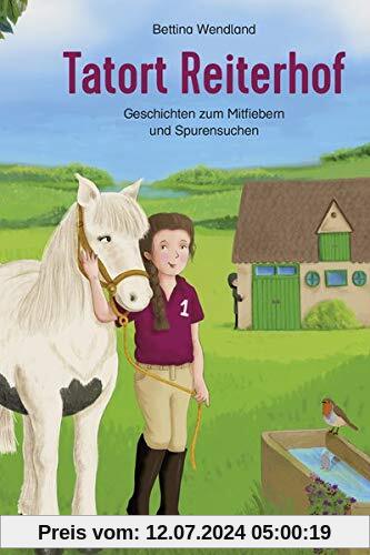 Tatort Reiterhof: Geschichten zum Mitfiebern und Spurensuchen (Such- und Rätselbücher)