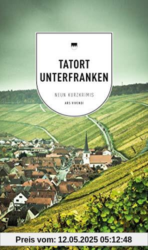 Tatort Unterfranken: 9 Kurzkrimis - Frankenkrimi - Fränkische Kurzkrimis Tatort Unterfranken: 9 Kurzkrimis - Frankenkrimi - Fränkische Kurzkrimis