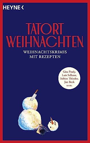 Tatort Weihnachten: Weihnachtskrimis mit Rezepten - von Gisa Pauly, Luis Sellano, Sabine Thiesler, Jan Beck uvm. von Heyne Verlag