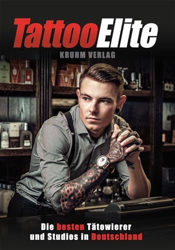 Tattoo Elite 3: Die besten Tätowierer und Studios in Deutschland von Kruhm, Marion