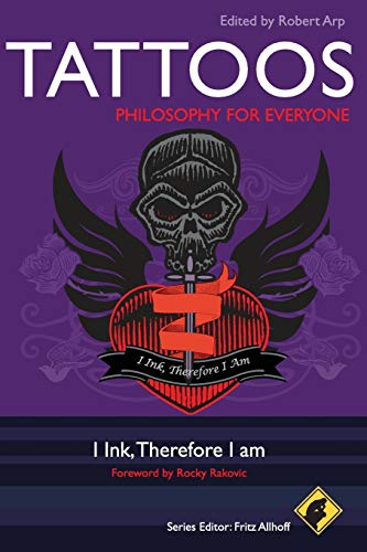 Tattoos - Philosophy for Everyone: I Ink, Therefore I Am (Philosophy for Everyone, 50, Band 50)