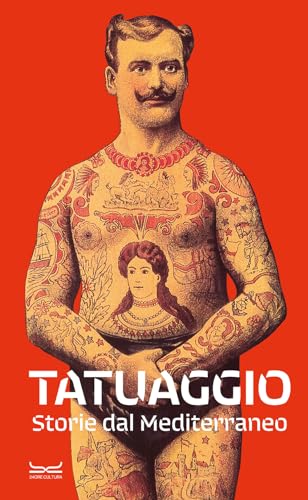 Tatuaggio. Storie dal Mediterraneo. Catalogo della mostra (Milano, 28 marzo-28 luglio 2024). Ediz. illustrata (Cataloghi di mostra) von 24 Ore Cultura