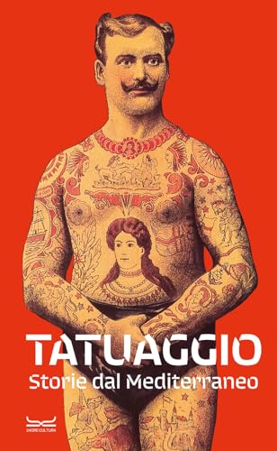 Tatuaggio. Storie dal Mediterraneo. Catalogo della mostra (Milano, 28 marzo-28 luglio 2024). Ediz. a colori (Cataloghi di mostra) von 24 Ore Cultura