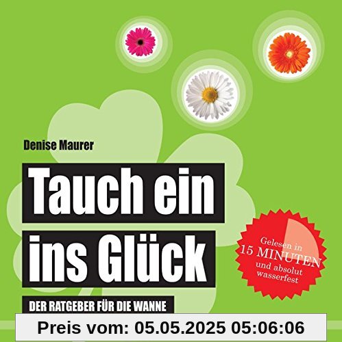 Tauch ein ins Glück: Der Ratgeber für die Wanne (Badebuch) (Badebücher für Erwachsene)
