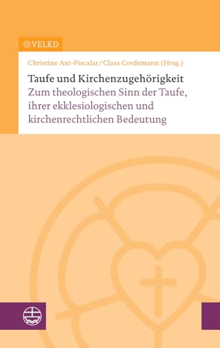 Taufe und Kirchenzugehörigkeit: Zum theologischen Sinn der Taufe, ihrer ekklesiologischen und kirchenrechtlichen Bedeutung Taufe und Kirchenzugehörigkeit: Zum theologischen Sinn der Taufe, ihrer ekklesiologischen und kirchenrechtlichen Bedeutung