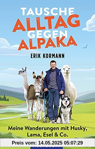 Tausche Alltag gegen Alpaka: Meine Wanderungen mit Husky, Lama, Esel & Co. Tausche Alltag gegen Alpaka: Meine Wanderungen mit Husky, Lama, Esel & Co.