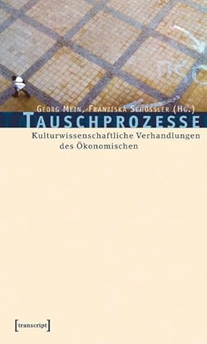 Tauschprozesse: Kulturwissenschaftliche Verhandlungen des Ökonomischen (Lettre)