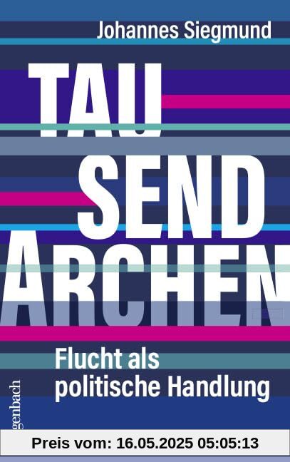 Tausend Archen - Flucht als politische Handlung (Allgemeines Programm - Sachbuch)