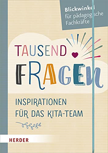 Tausend Fragen: Inspirationen für das Kita-Team von Herder Verlag GmbH