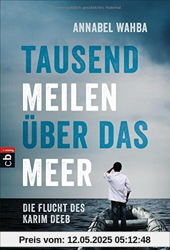 Tausend Meilen über das Meer: Die Flucht des Karim Deeb