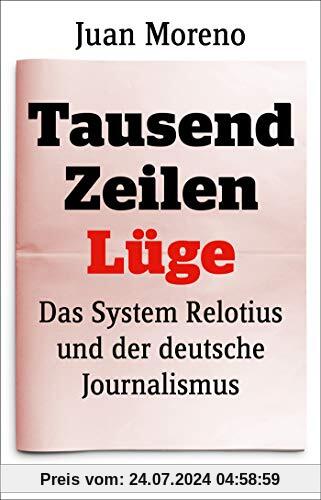 Tausend Zeilen Lüge: Das System Relotius und der deutsche Journalismus
