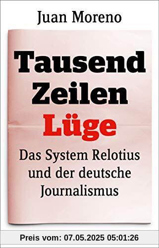 Tausend Zeilen Lüge: Das System Relotius und der deutsche Journalismus