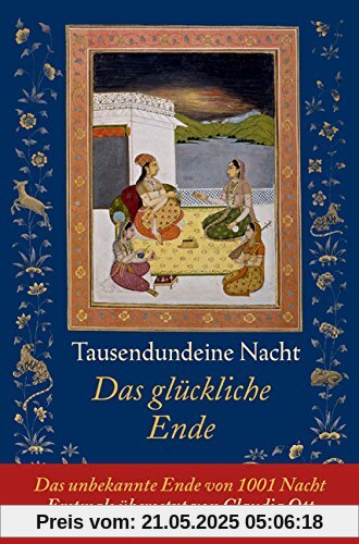 Tausendundeine Nacht: Das glückliche Ende (Neue Orientalische Bibliothek)