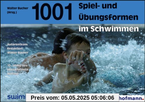 Tausendundeine Spiel- und Übungsformen im Schwimmen Tausendundeine Spiel- und Übungsformen im Schwimmen