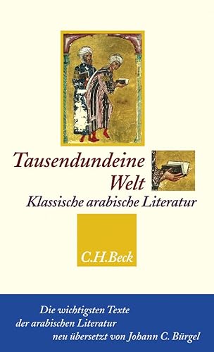 Tausendundeine Welt: Klassische arabische Literatur vom Koran bis zu Ibn Chaldûn Tausendundeine Welt: Klassische arabische Literatur vom Koran bis zu Ibn Chaldûn