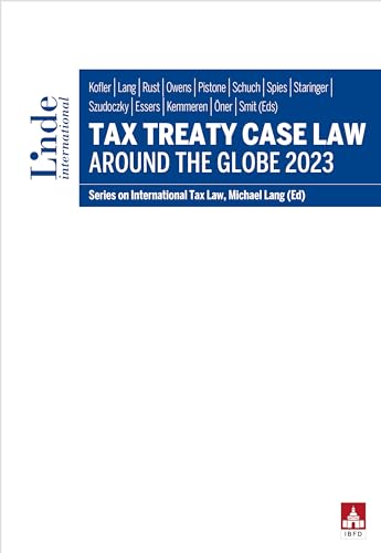 Tax Treaty Case Law around the Globe 2023: Series on International Tax Law, Volume 140 (Schriftenreihe zum Internationalen Steuerrecht) von Linde Verlag Ges.m.b.H.