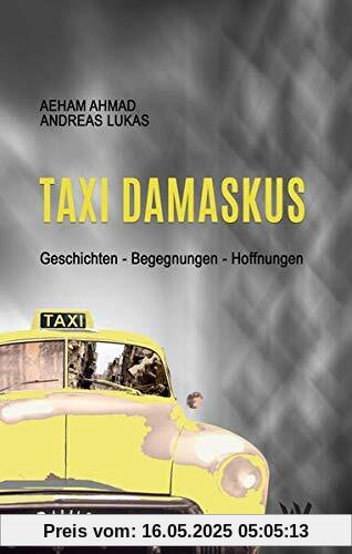 Taxi Damaskus: Geschichten – Begegnungen – Hoffnungen