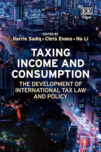 Taxing Income and Consumption: The Development of International Tax Law and Policy Taxing Income and Consumption: The Development of International Tax Law and Policy von Edward Elgar Publishing Ltd